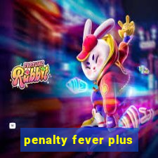 penalty fever plus